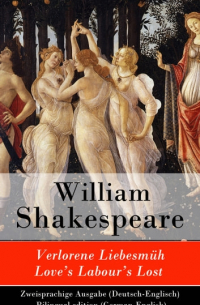 Уильям Шекспир - Verlorene Liebesmüh / Love's Labour's Lost - Zweisprachige Ausgabe