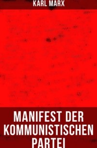 Карл Маркс, Фридрих Энгельс - Manifest der Kommunistischen Partei
