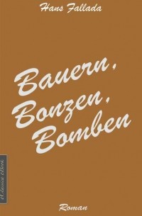 Ганс Фаллада - Bauern, Bonzen, Bomben