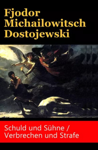 Fjodor Michailowitsch Dostojewski - Schuld und Sühne / Verbrechen und Strafe