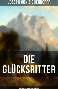 Joseph von Eichendorff - Die Glücksritter