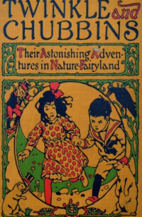 Лаймен Фрэнк Баум - Twinkle and Chubbins - Their Astonishing Adventures in Nature Fairyland (сборник)