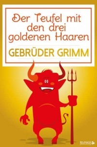 Gebrüder Grimm - Der Teufel mit den drei goldenen Haaren