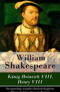 Уильям Шекспир - König Heinrich VIII. / Henry VIII - Zweisprachige Ausgabe