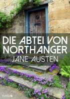 Jane Austen - Die Abtei von Northanger