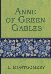 Люси Мод Монтгомери - Anne of Green Gables