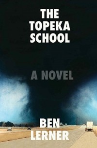 Ben Lerner - The Topeka School