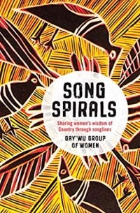 Gay'wu Group of Women  - Songspirals: Sharing women's wisdom of Country through songlines