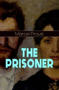 Marcel Proust - The Prisoner