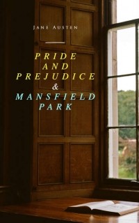 Jane Austen - Pride and Prejudice & Mansfield Park (сборник)