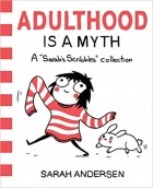 Сара Андерсен - Adulthood is a Myth: A Sarah&#039;s Scribbles Collection