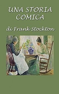 Фрэнк Р. Стоктон - Una storia comica