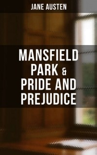 Jane Austen - Mansfield Park  & Pride and Prejudice (сборник)