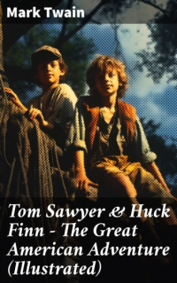 Марк Твен - Tom Sawyer & Huck Finn – The Great American Adventure