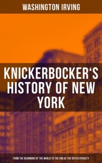 Washington Irving - Knickerbocker's History of New York