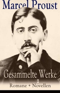 Marcel Proust - Gesammelte Werke: Romane + Novellen