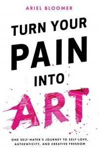 Ariel Bloomer - Turn your pain into art