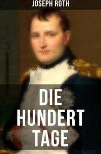 Joseph Roth - Die hundert Tage