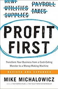 Mike Michalowicz - Profit First: Transform Your Business from a Cash-Eating Monster to a Money-Making Machine