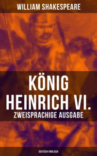Уильям Шекспир - König Heinrich VI. / King Henry VI - Zweisprachige Ausgabe