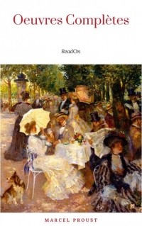 Marcel Proust - Marcel Proust: Oeuvres Complètes (сборник)