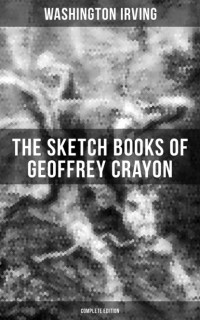 Вашингтон Ирвинг - The Sketch Books of Geoffrey Crayon