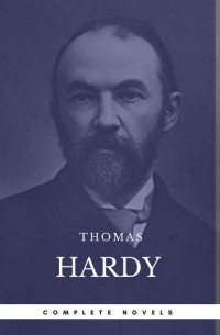 Томас Харди - Hardy Thomas: The Complete Novels