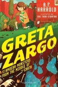 А.Ф. Харрольд - Greta Zargo and the Amoeba Monsters from the Middle of the Earth