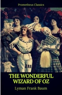 Лаймен Фрэнк Баум - The Wonderful Wizard of Oz