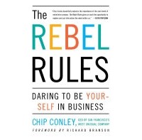 Chip  Conley - The Rebel Rules: Daring To Be Yourself In Business