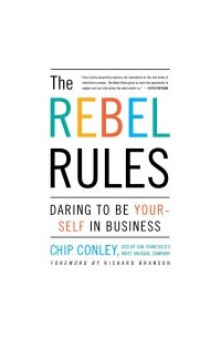 Chip  Conley - The Rebel Rules: Daring To Be Yourself In Business