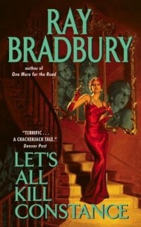 Ray Bradbury - Let's All Kill Constance