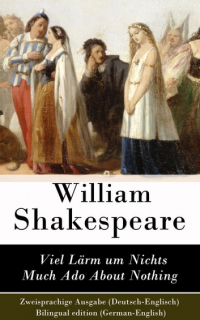 Уильям Шекспир - Viel Lärm um Nichts / Much Ado About Nothing - Zweisprachige Ausgabe (Deutsch-Englisch)