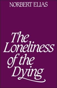 Норберт Элиас - The loneliness of the dying