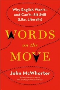 Джон Гамильтон Макуортер - Words on the Move: Why English Won't—and Can't—Sit Still (Like, Literally)