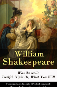 Уильям Шекспир - Was ihr wollt / Twelfth Night Or, What You Will - Zweisprachige Ausgabe