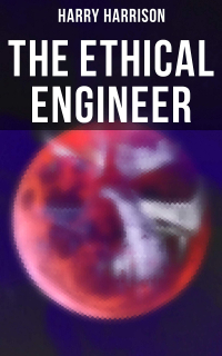 Гарри Гаррисон - The Ethical Engineer