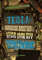  - Teslas irrsinnig böse und atemberaubend revolutionäre Verschwörung (Band 2)