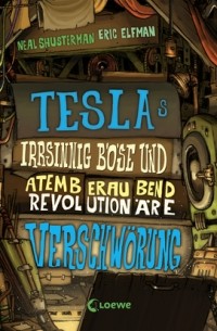  - Teslas irrsinnig böse und atemberaubend revolutionäre Verschwörung (Band 2)