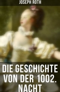 Joseph Roth - Die Geschichte von der 1002. Nacht