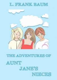  - The Adventures Of Aunt Jane's Nieces (сборник)