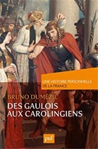 Брюно Дюмезиль - Des Gaulois aux Carolingiens (du Ier au IXe siècle)