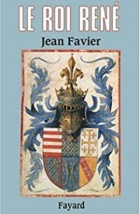 Жан Фавье - Le roi René