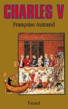 Françoise Autrand - Charles V, le Sage