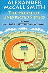 Alexander McCall Smith - The House of Unexpected Sisters