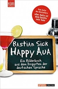 Бастиан Зик - Happy Aua: Ein Bilderbuch aus dem Irrgarten der deutschen Sprache