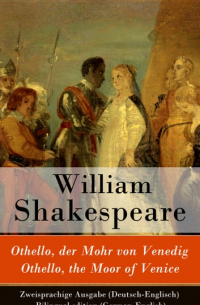 Уильям Шекспир - Othello, der Mohr von Venedig / Othello, the Moor of Venice - Zweisprachige Ausgabe