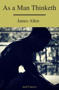 Джеймс Аллен - As a Man Thinketh