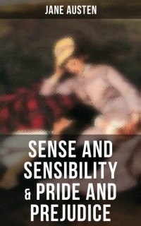 Jane Austen - Sense and Sensibility & Pride and Prejudice (сборник)