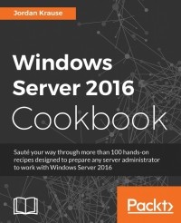Krause J. - Windows Server 2016 Cookbook